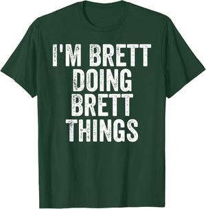 I'm Brett Doing Brett Things Shirt Personalized First Name T-Shirt - T-Shirt | Forest