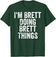 I'm Brett Doing Brett Things Shirt Personalized First Name T-Shirt - T-Shirt | Forest