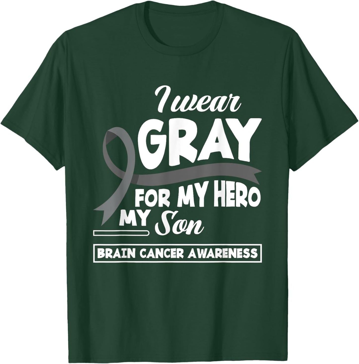 I Wear Gray For My Hero My Son Brain Cancer Awareness T-Shirt - T-Shirt | Forest