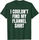 Funny I Couldn't Find My Flannel Shirt Text Design T-Shirt - T-Shirt | Forest
