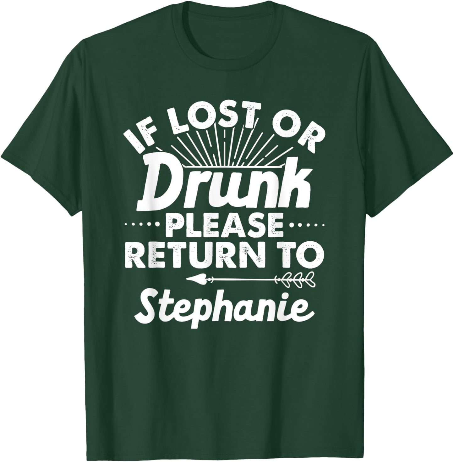 If Lost Or Drunk Please Return To STEPHANIE Gift Name Women T-Shirt - T-Shirt | Forest