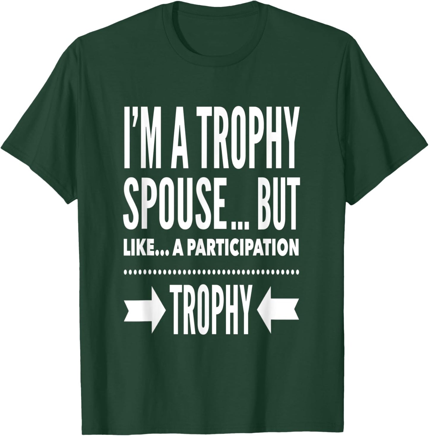 I'm a trophy spouse but like a participation trophy T-Shirt - T-Shirt | Forest