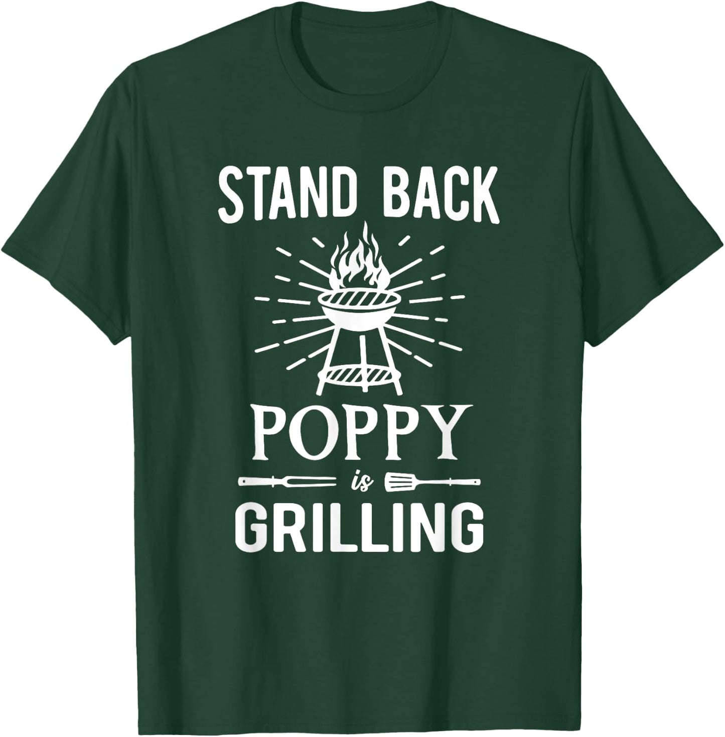 Stand Back Poppy Is Grilling BBQ Barbecue Grill for Grandpa T-Shirt - T-Shirt | Forest