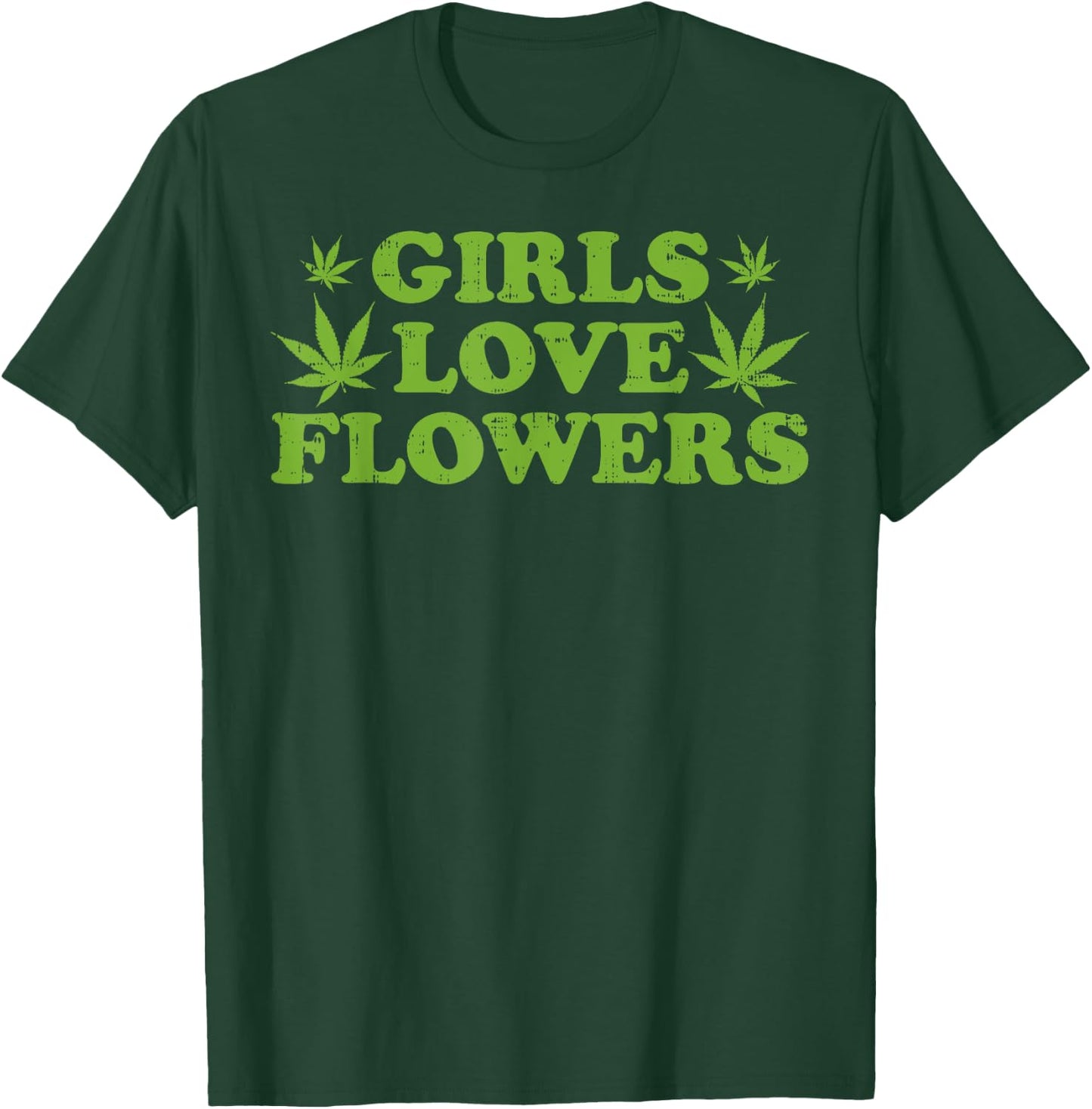 Girls Love Flowers Weed Cannabis Funny Marijuana 420 Gift T-Shirt - T-Shirt | Forest
