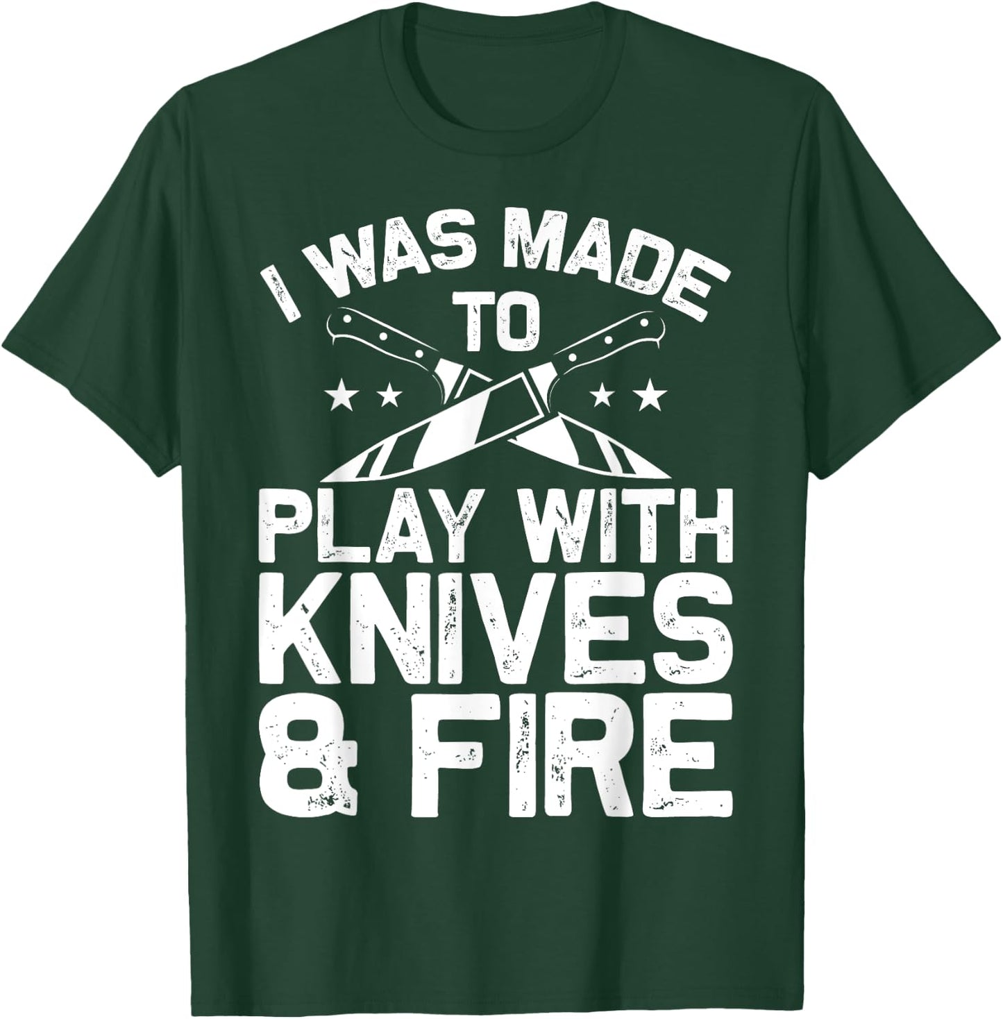 Culinary Cooks Chefs I Was Made To Play With Knives And Fire T-Shirt - T-Shirt | Forest