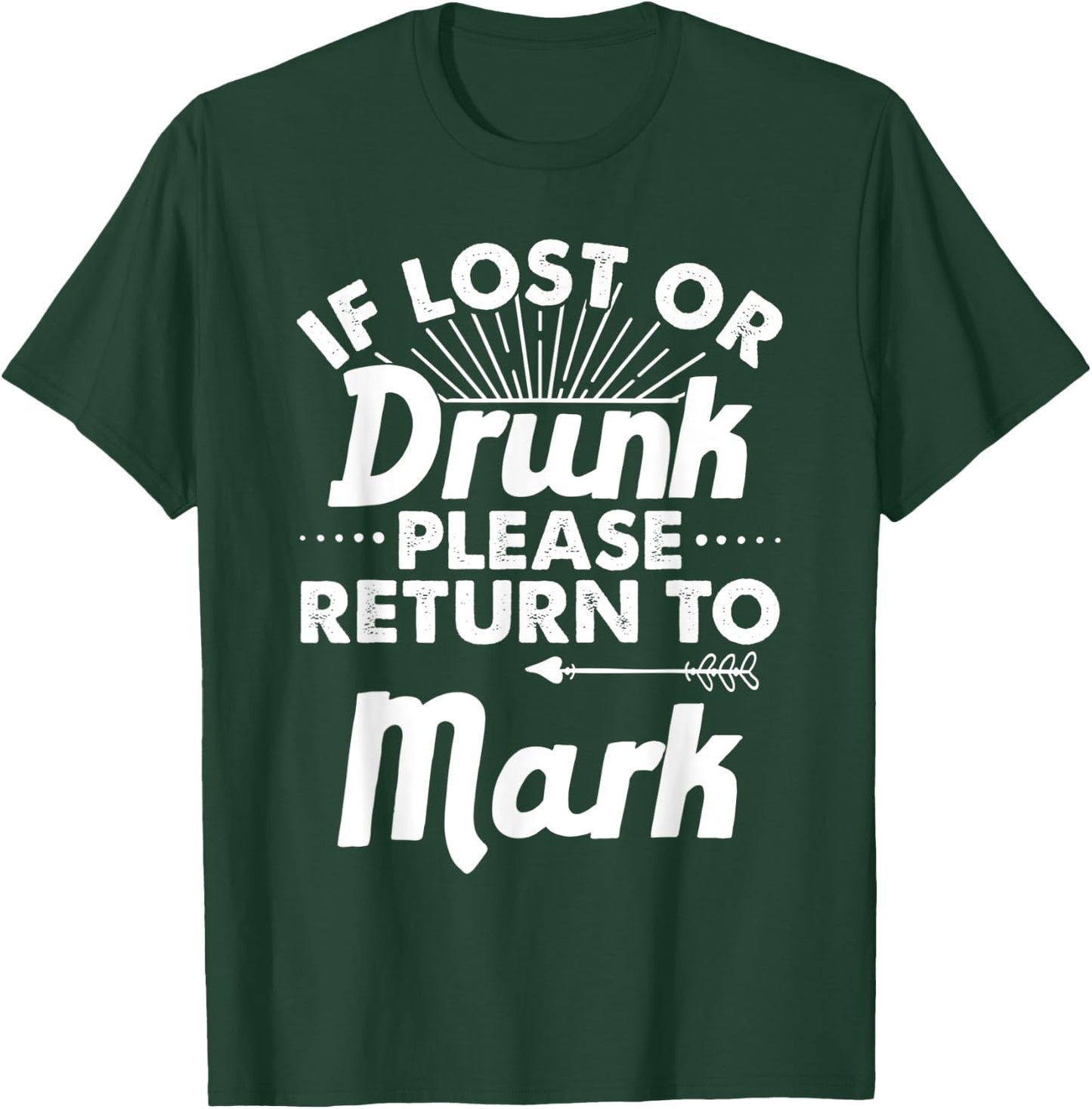If Lost Or Drunk Please Return To MARK Gift Name Men T-Shirt - T-Shirt | Forest