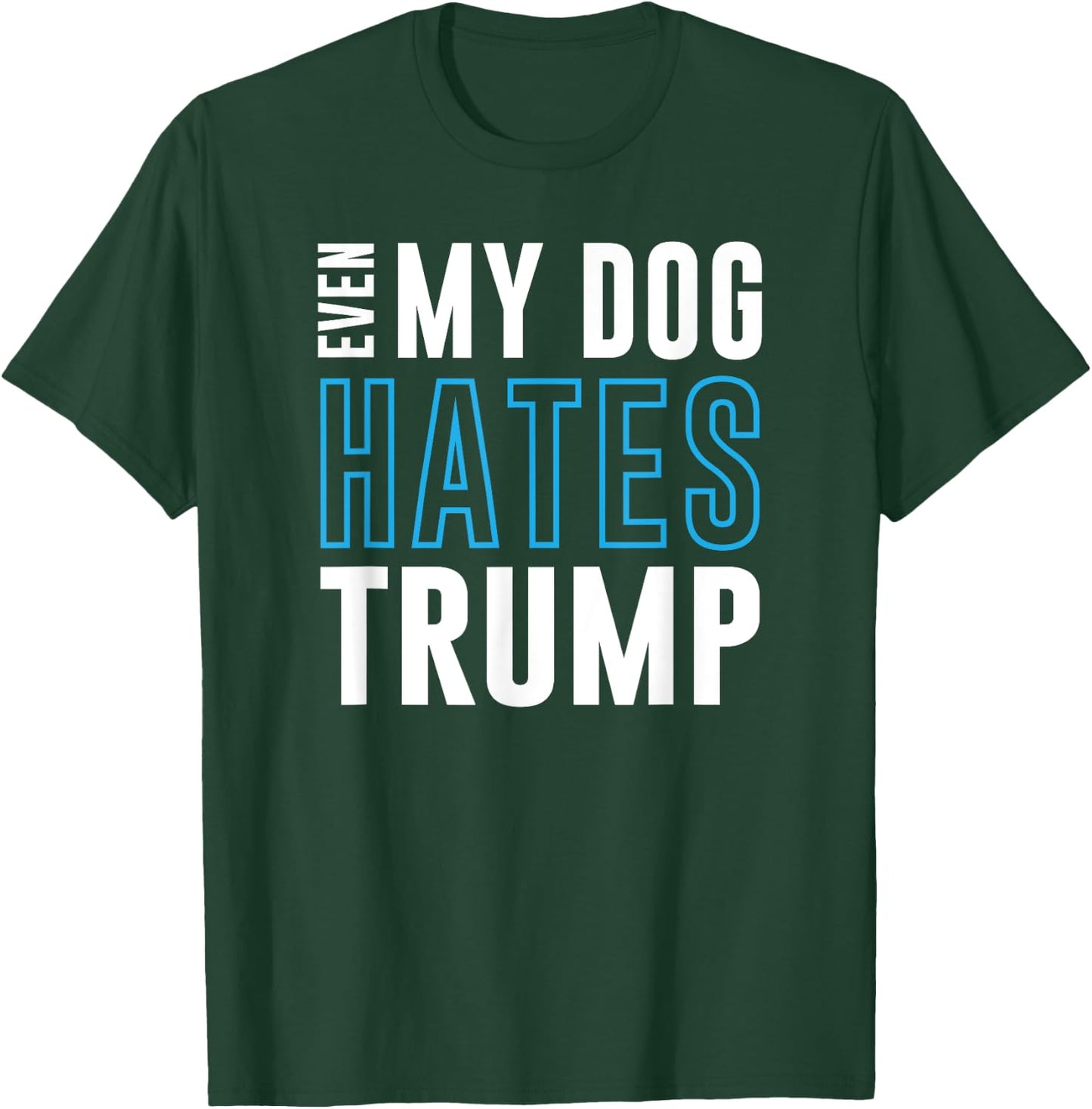 Even My Dog Hates Trump anti donald liberal gift T-Shirt - T-Shirt | Forest