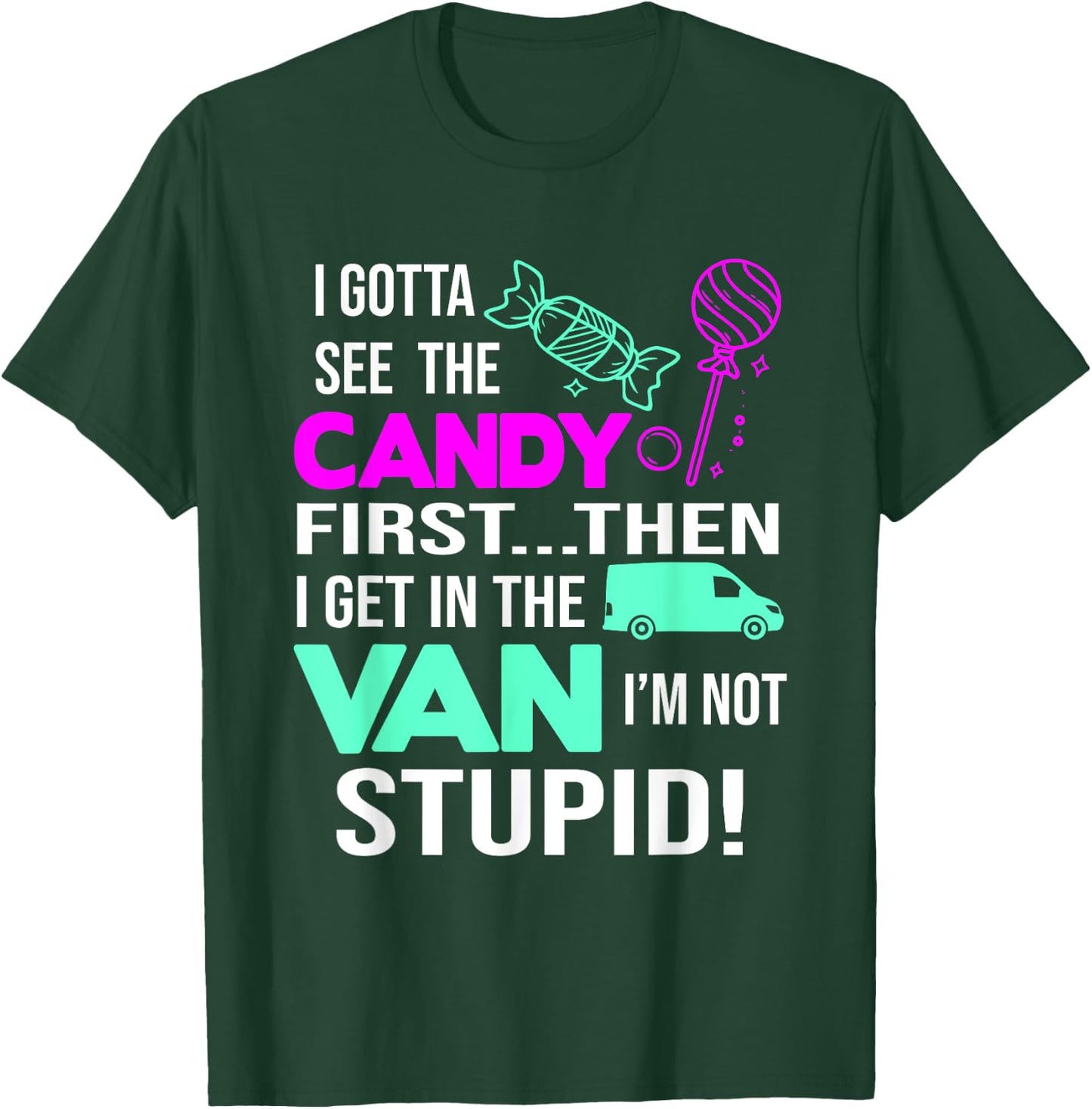 I Gotta See The Candy First Then I Get In The Van T-Shirt - T-Shirt | Forest