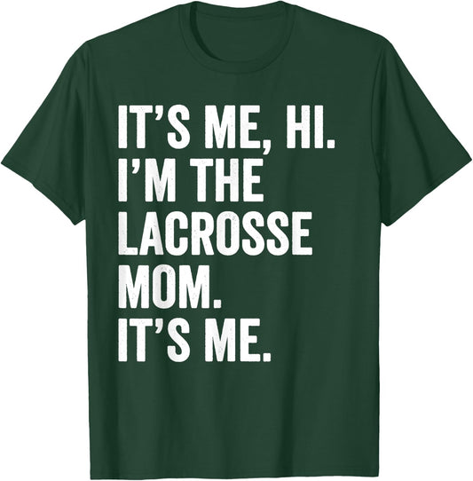 Mothers Day Shirt It's Me Hi I'm The Lacrosse Mom Its Me T-Shirt - T-Shirt | Forest