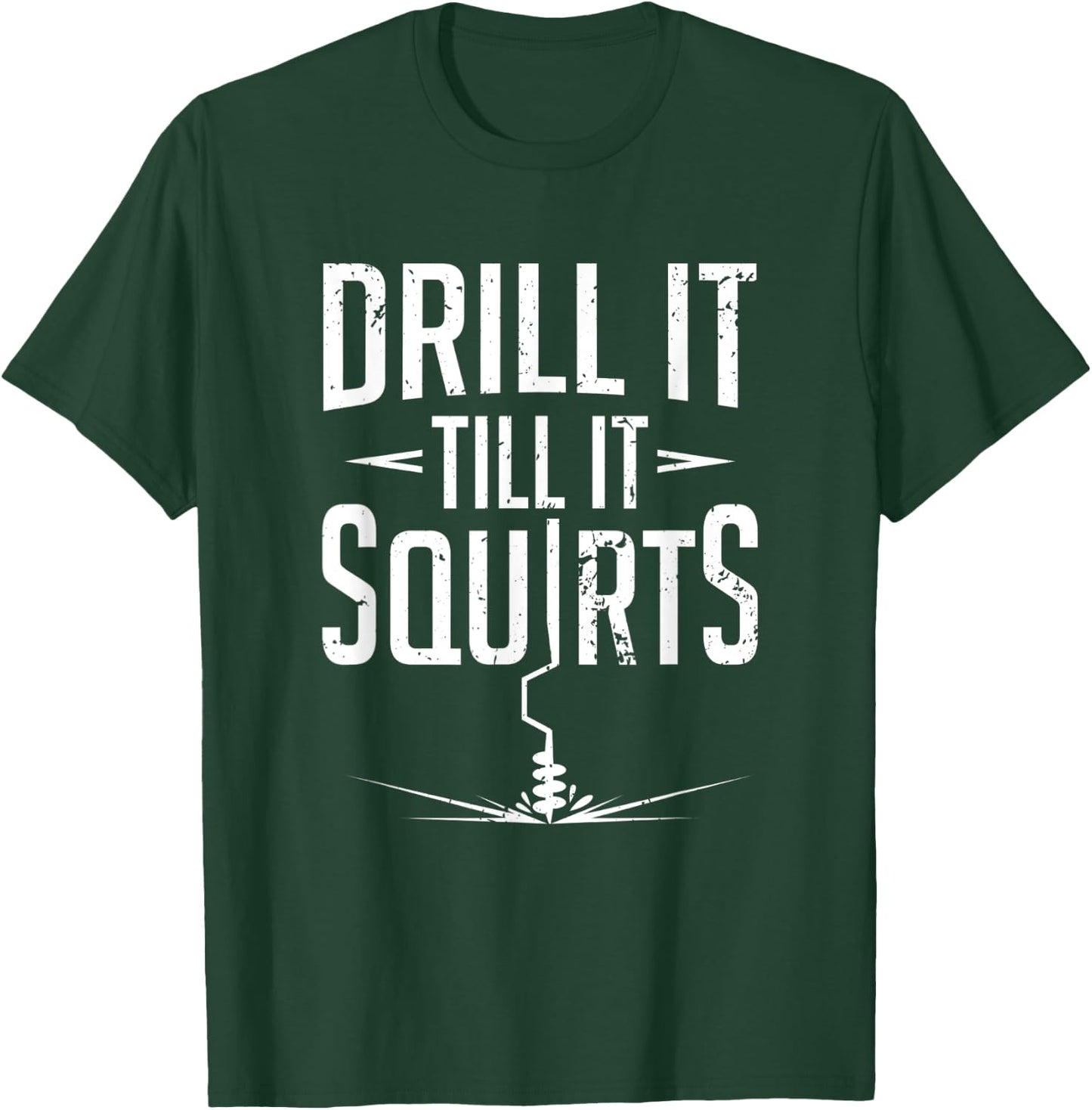 Ice Fishing Pun Drill It Til It Squirts Winter Fish Catch T-Shirt - T-Shirt | Forest