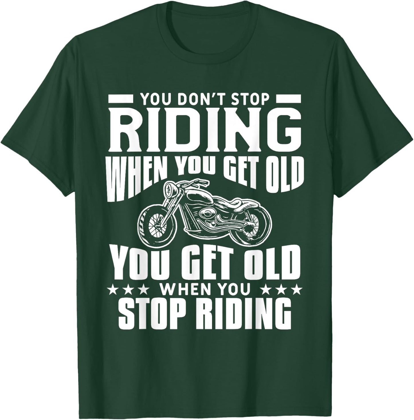 You Don't Stop Riding When You Get Old Motorcycling Biker T-Shirt - T-Shirt | Forest