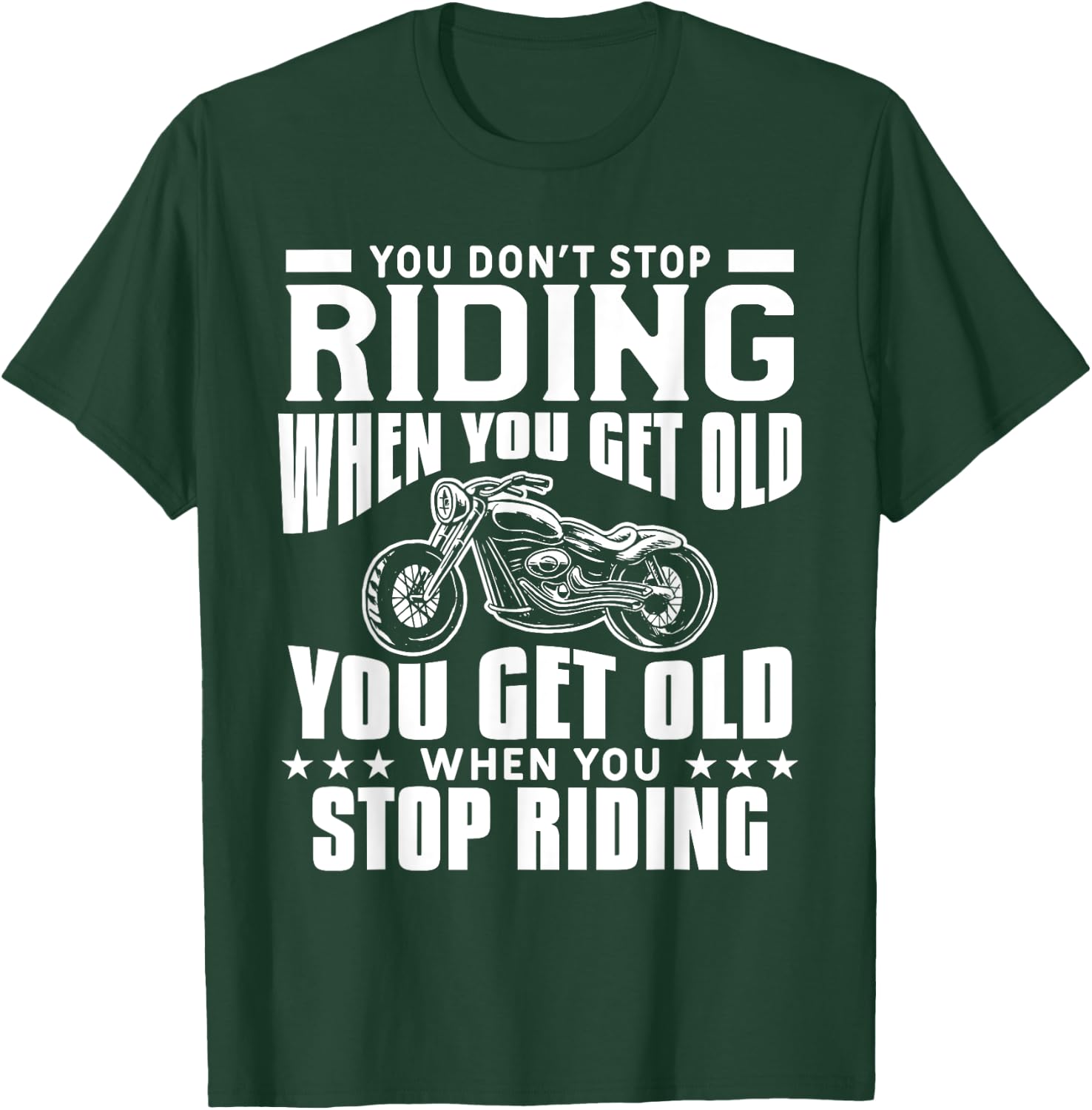 You Don't Stop Riding When You Get Old Motorcycling Biker T-Shirt - T-Shirt | Forest