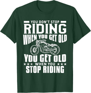 You Don't Stop Riding When You Get Old Motorcycling Biker T-Shirt - T-Shirt | Forest