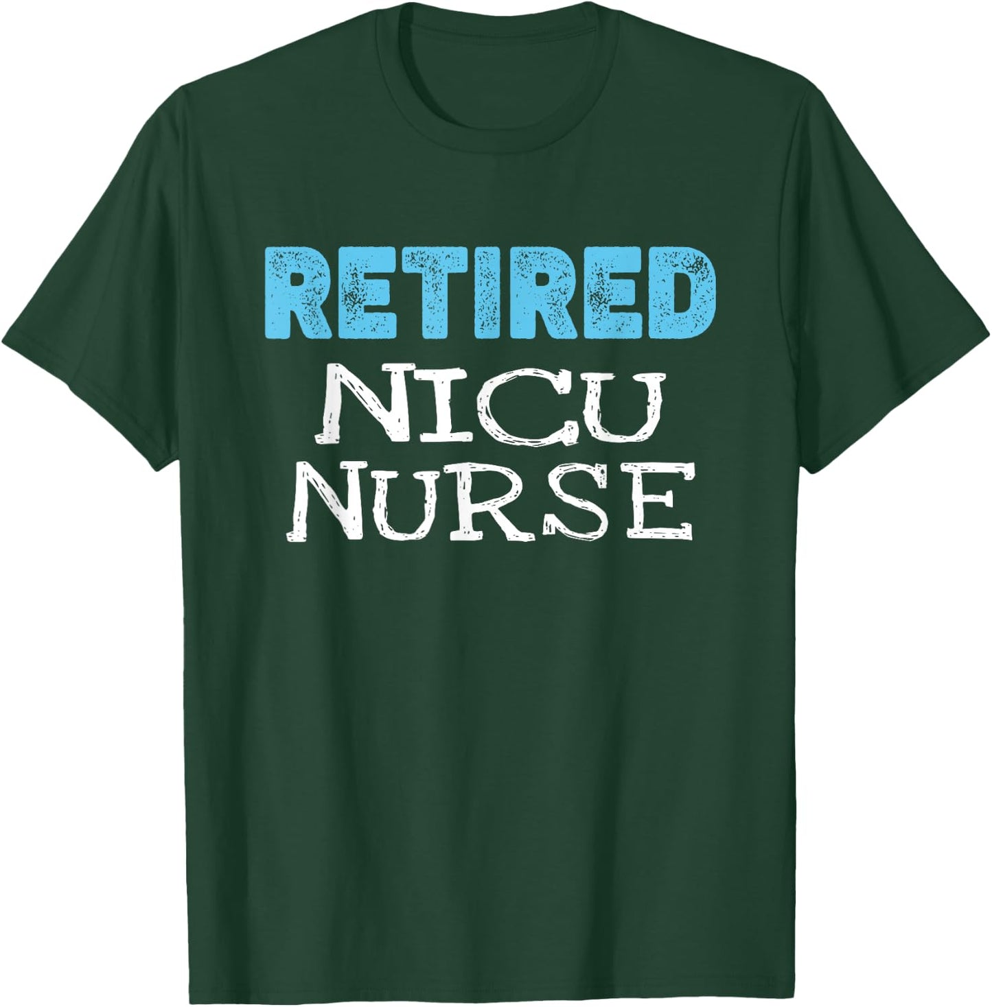 Retired NICU Nurse Gifts Funny Retirement T-Shirt - T-Shirt | Forest