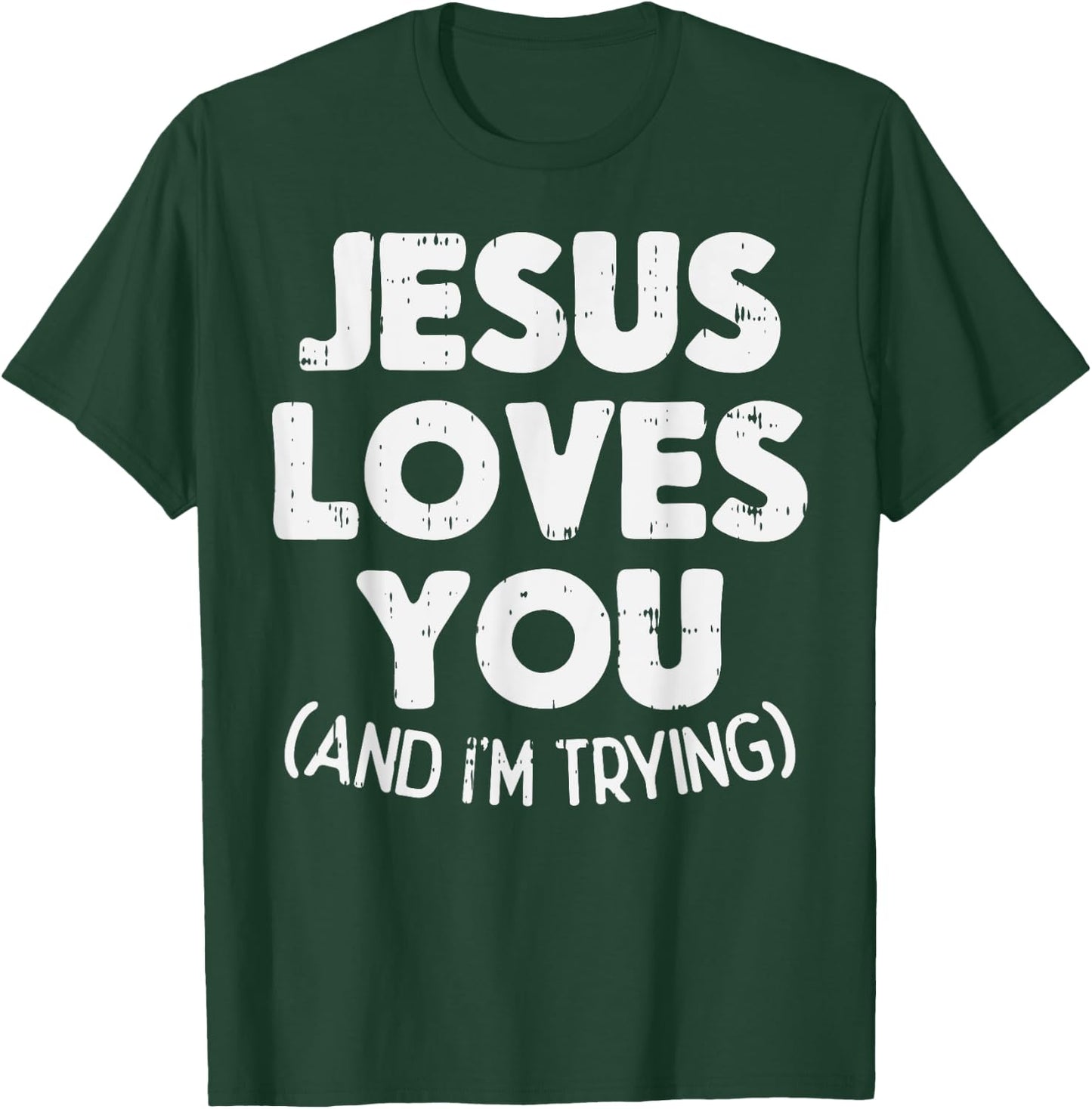 Jesus Loves Im Trying Funny God Faith Christian Gift T-Shirt - T-Shirt | Forest