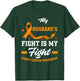 My Husband's Fight Is My Fights Kidney Cancer Awareness T-Shirt - T-Shirt | Forest