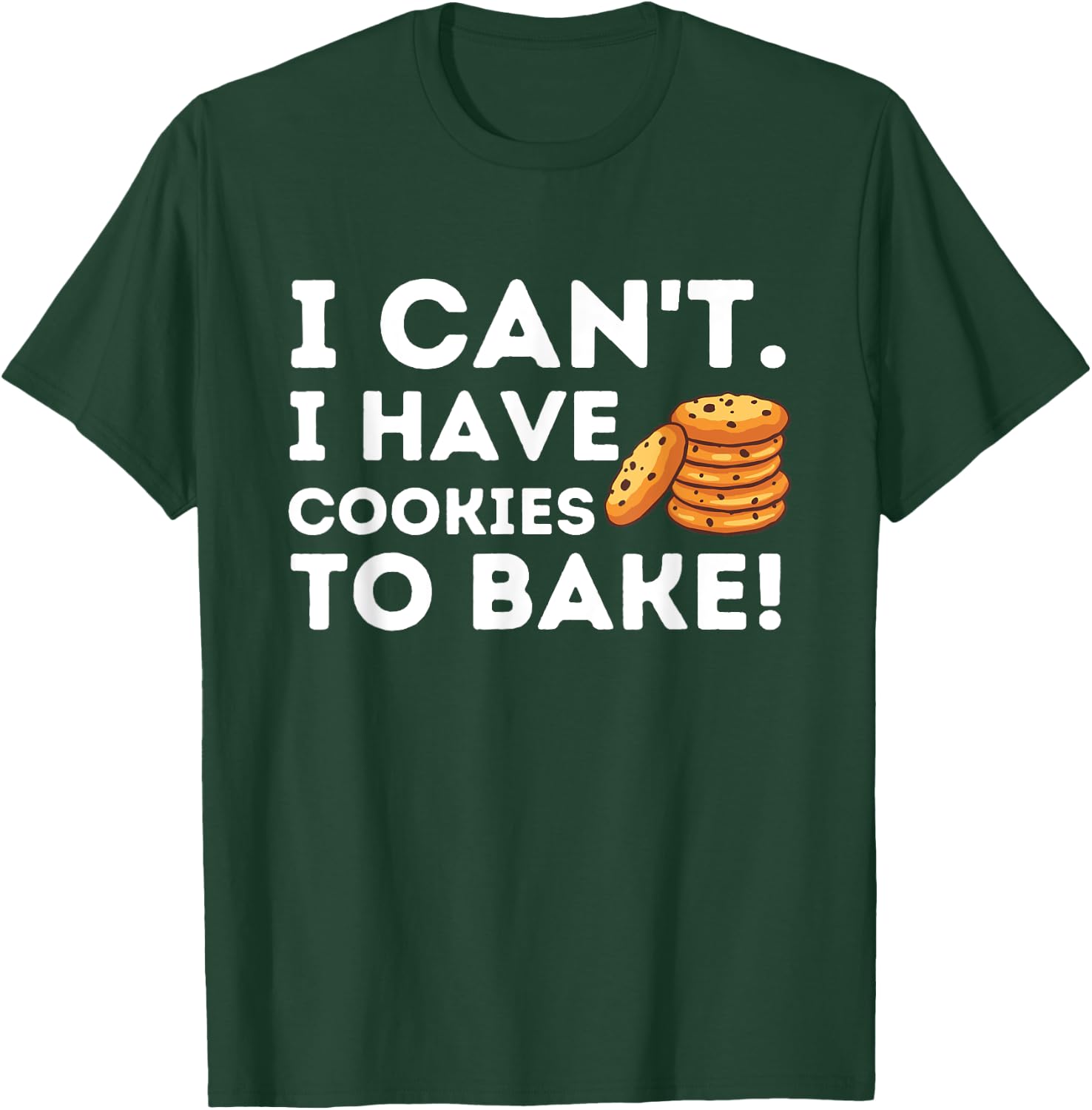 I Can't I Have Cookies To Bake - Funny Baker Pastry Baking T-Shirt - T-Shirt | Forest