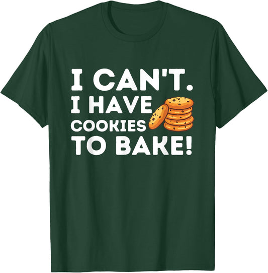 I Can't I Have Cookies To Bake - Funny Baker Pastry Baking T-Shirt - T-Shirt | Forest