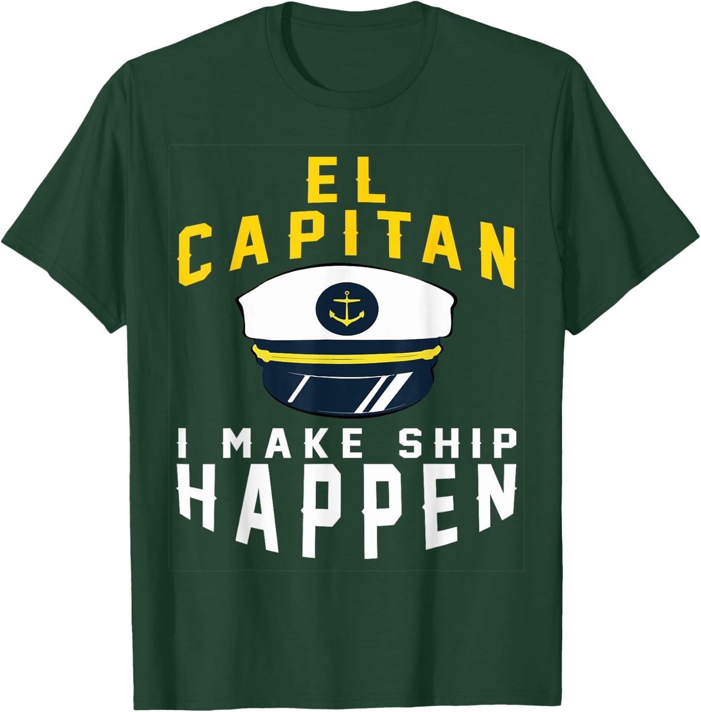 El Capitan I Make Ship Happen Funny Boating Captain Gift Men T-Shirt - T-Shirt | Forest