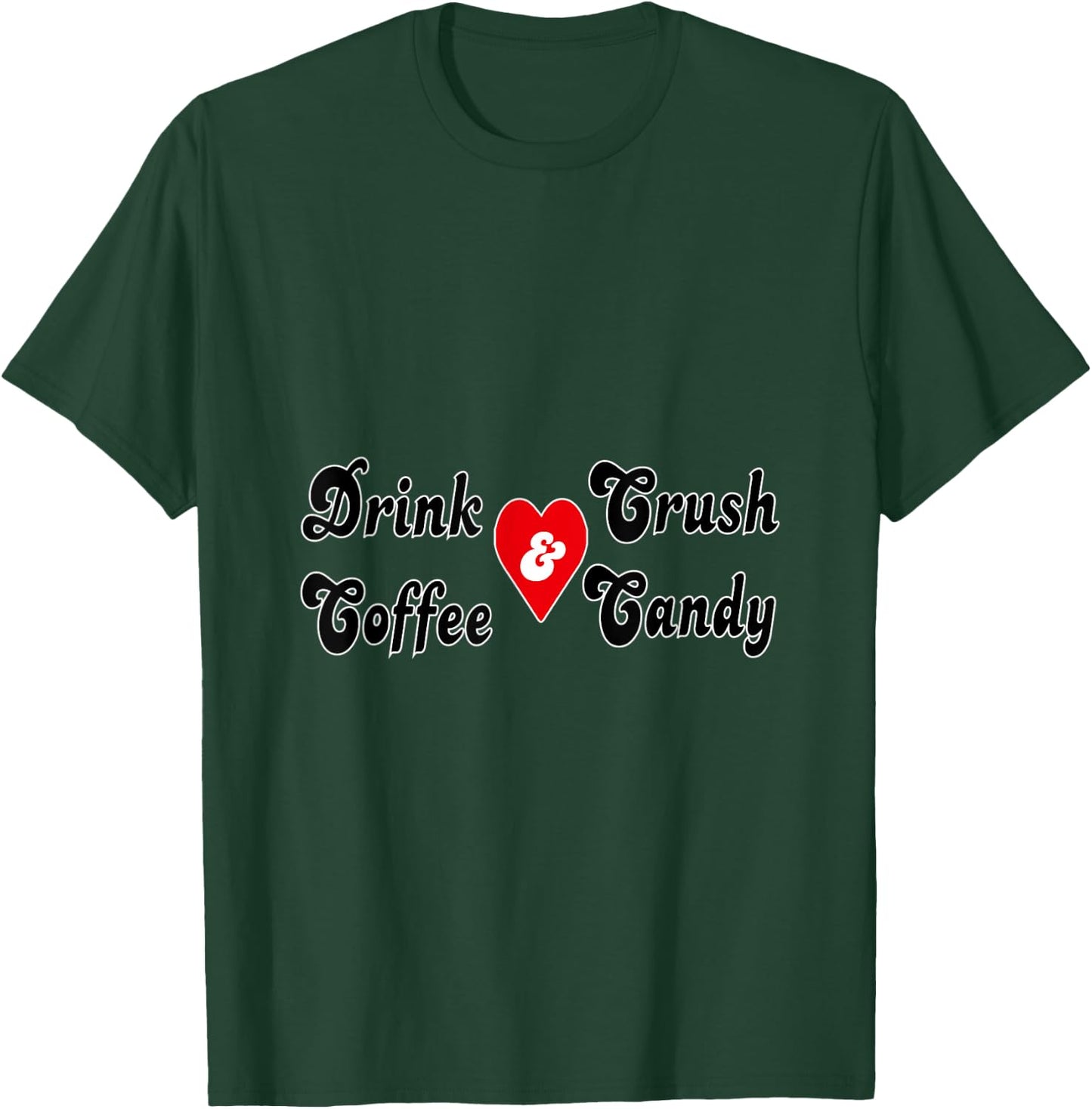 Drink Coffee and Crush Candy T-Shirt - T-Shirt | Forest