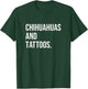 Chihuahuas And Tattoos Chihuahua Owner Dog Inked Lover Funny Women T-Shirt - T-Shirt | Forest