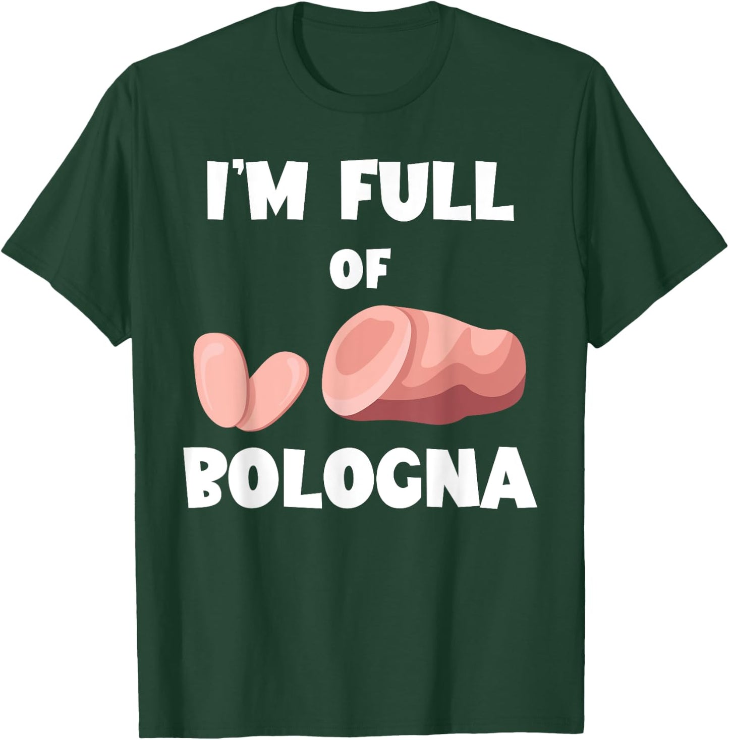 I'm Full Of Bologna Baloney Bologna Sandwich Fried Bologna T-Shirt - T-Shirt | Forest