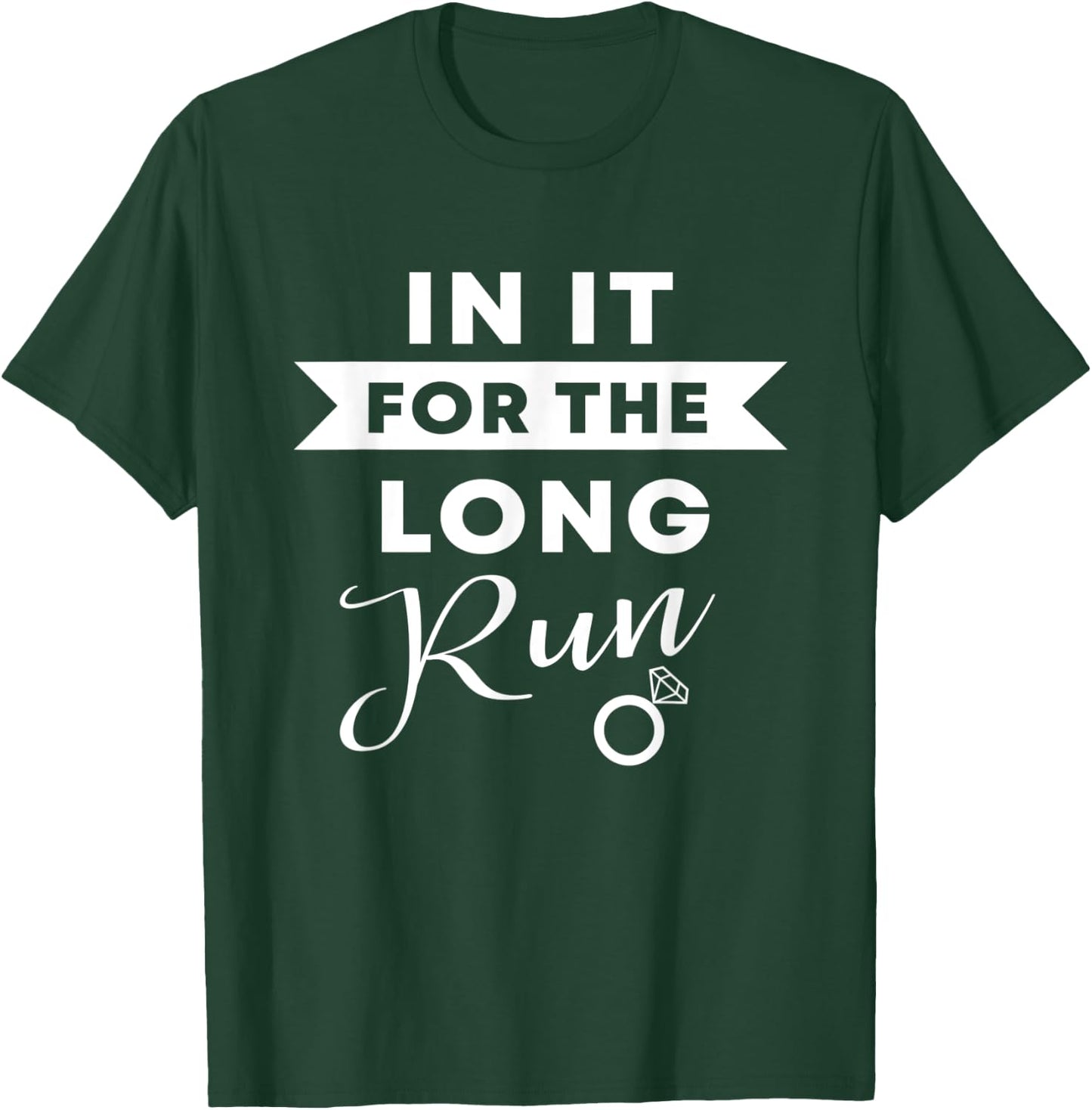 In It For The Long Run | Engaged Fitness Runner Workout Gift T-Shirt - T-Shirt | Forest