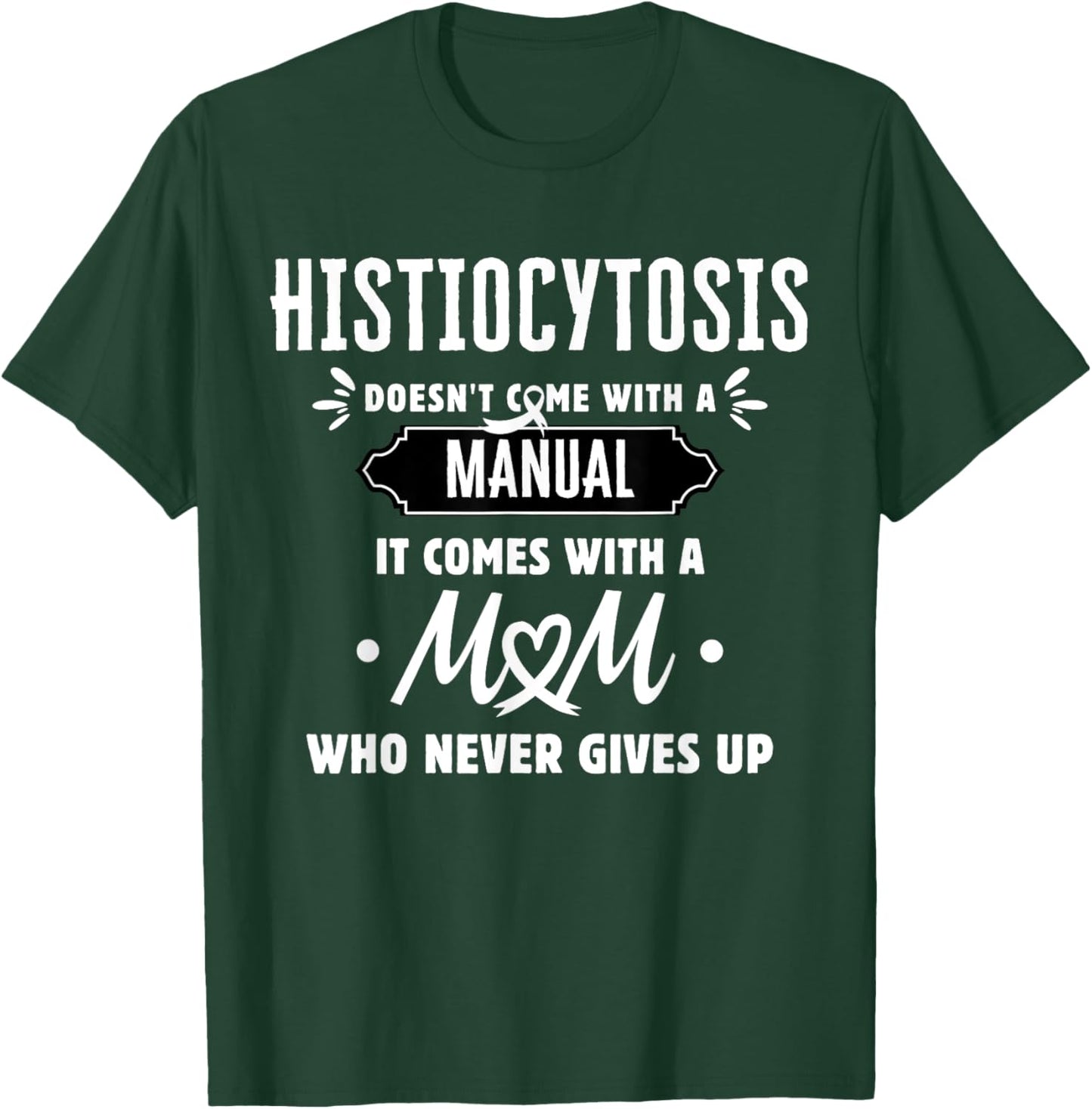 Histiocytosis Mom Who Never Gives Up T-Shirt - T-Shirt | Forest