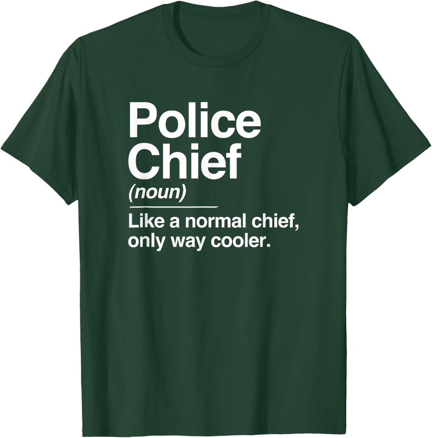 Police Chief Definition Normal Only Cooler Gift T-Shirt - T-Shirt | Forest
