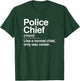 Police Chief Definition Normal Only Cooler Gift T-Shirt - T-Shirt | Forest
