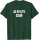 Already Gone T-Shirt - T-Shirt | Forest