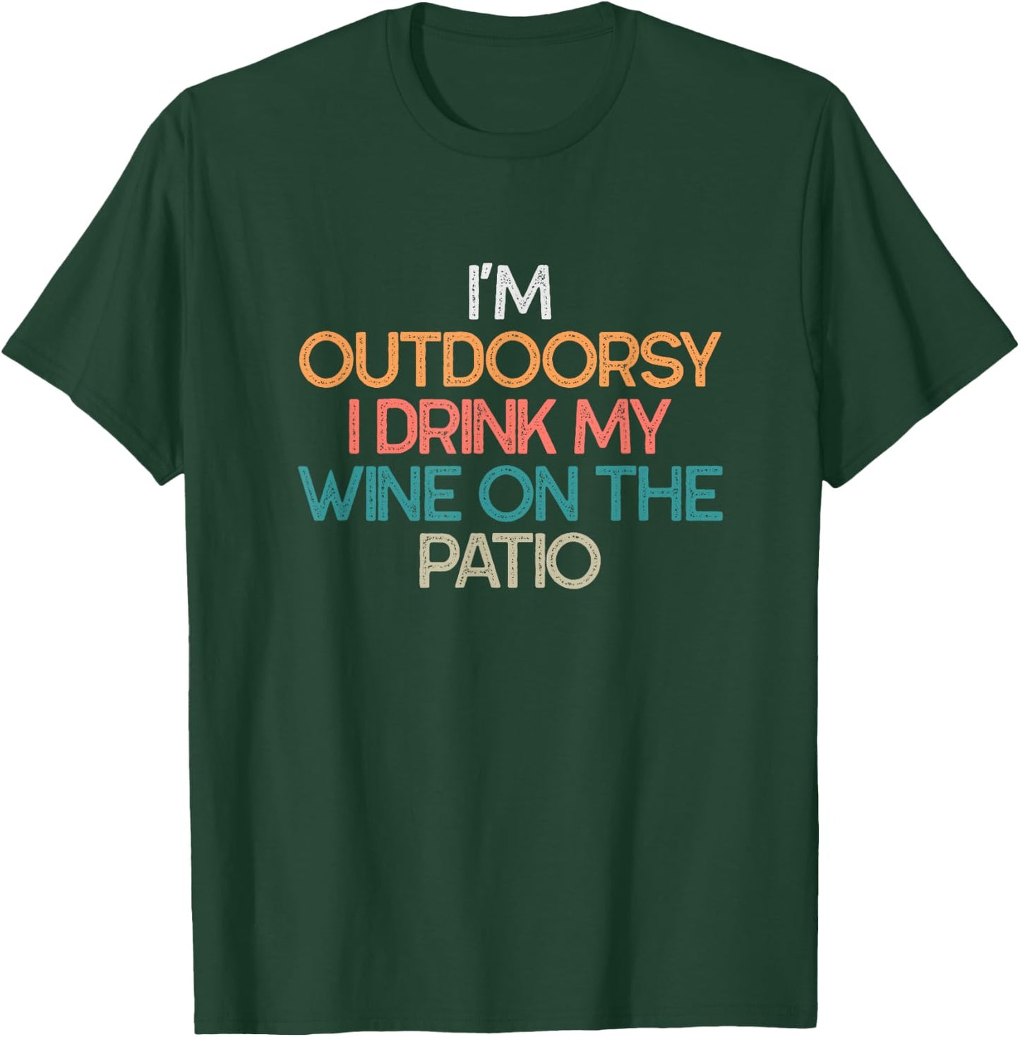 I'm Outdoorsy I Drink My Wine On The Patio Funny Wine Gift T-Shirt - T-Shirt | Forest