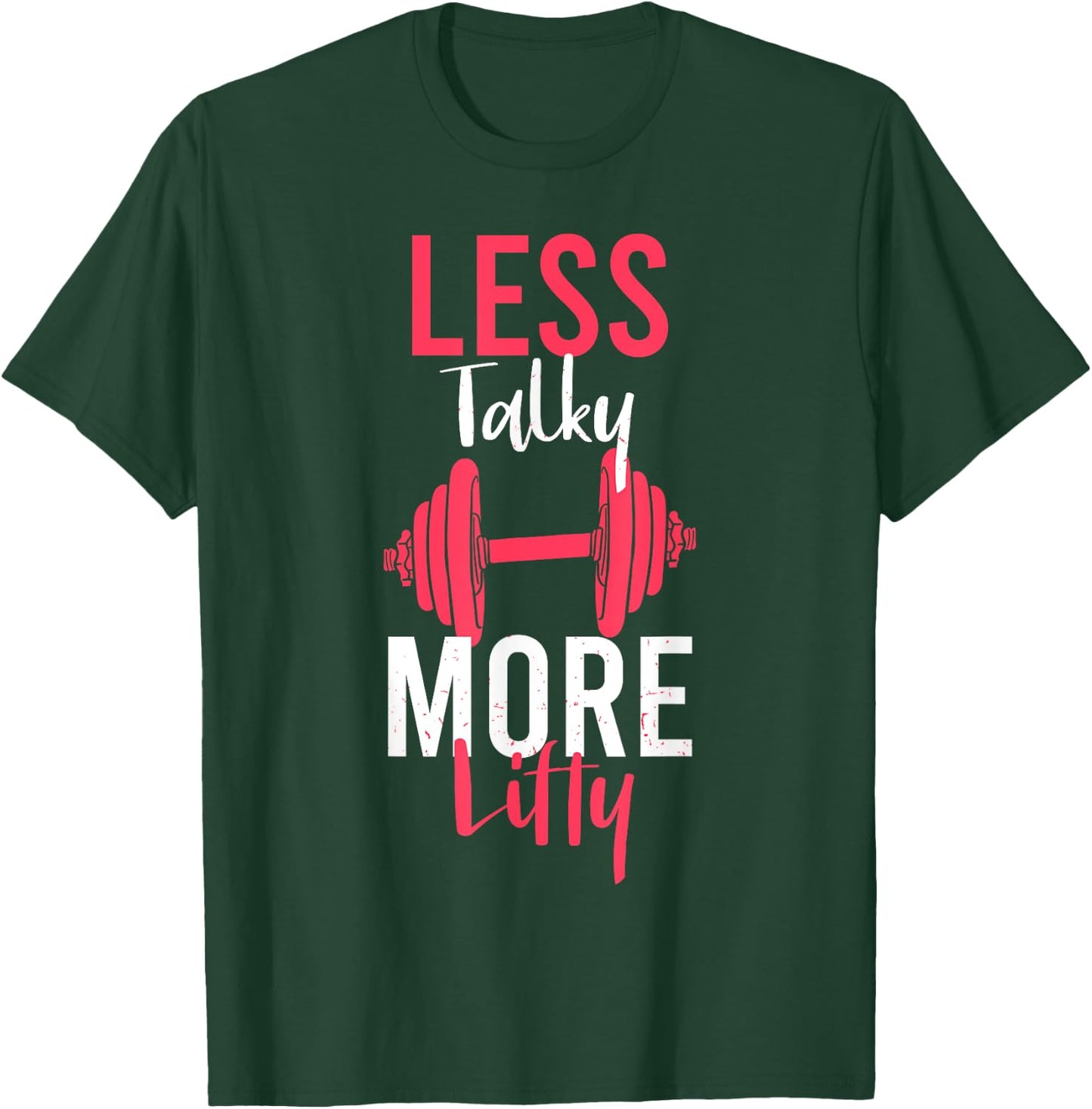 Less Talky More Lifty for Weightlifters T-Shirt - T-Shirt | Forest