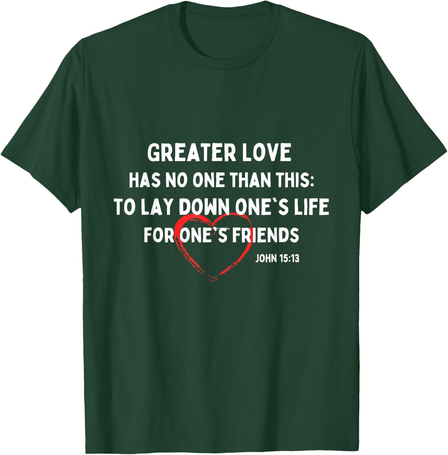 Greater Love Has No One Christian Bible Verse John 15:13 T-Shirt - T-Shirt | Forest