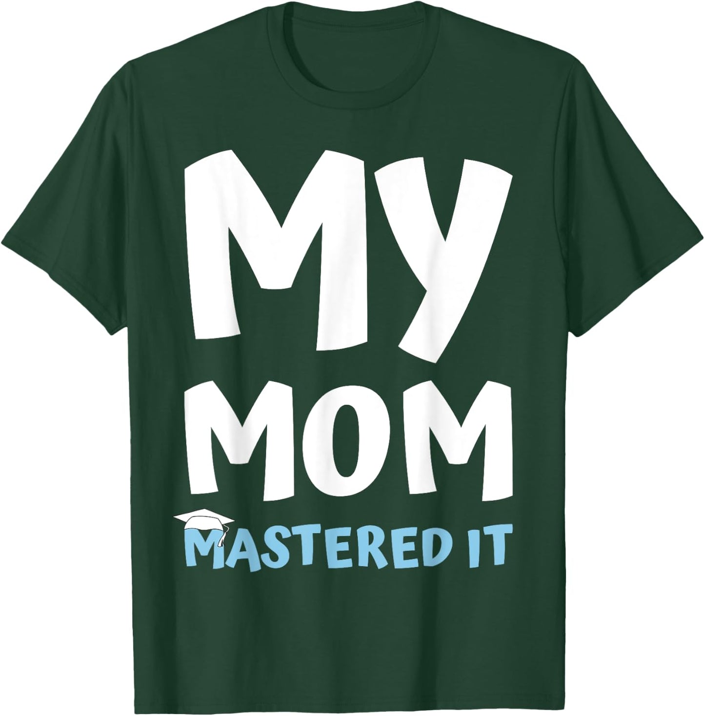 My Mom Mastered it Graduation My Mommy Got Her Masters T-Shirt - T-Shirt | Forest