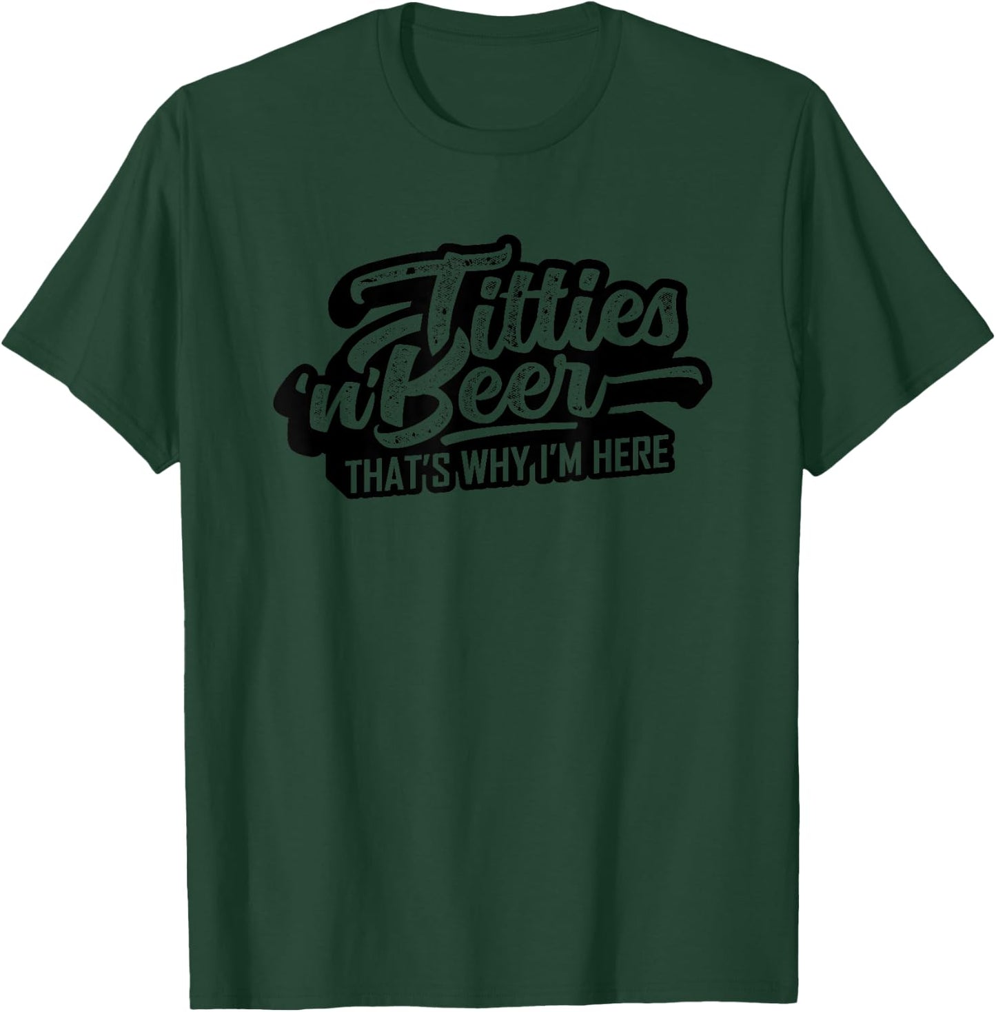 Titties and Beer Why I'm Here Funny Beer Lover Adult T-Shirt - T-Shirt | Forest