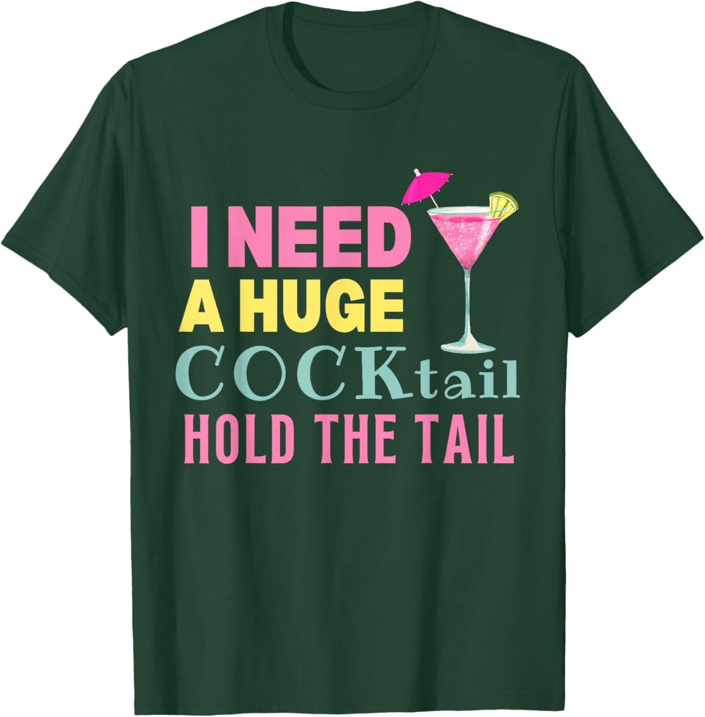 I Need a Huge COCKtail Hold the Tail Funny Drinking Humor T-Shirt - T-Shirt | Forest