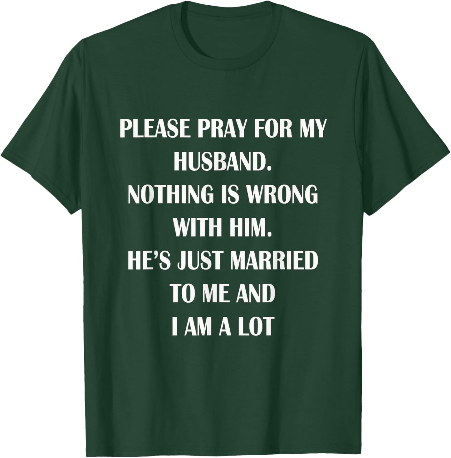 Please Pray For My Husband Nothing Is Wrong Funny Husband T-Shirt - T-Shirt | Forest