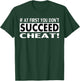 Cheater Shirt - If At First You Don't Succeed Cheat T-Shirt - T-Shirt | Forest
