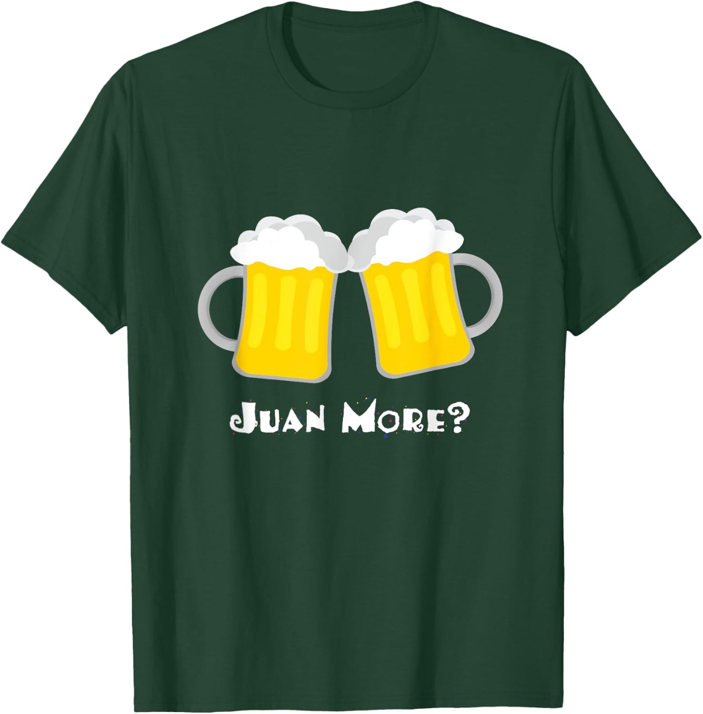 Juan More? Funny Spanish Mexican Beer Cerveza Drinker T-Shirt - T-Shirt | Forest