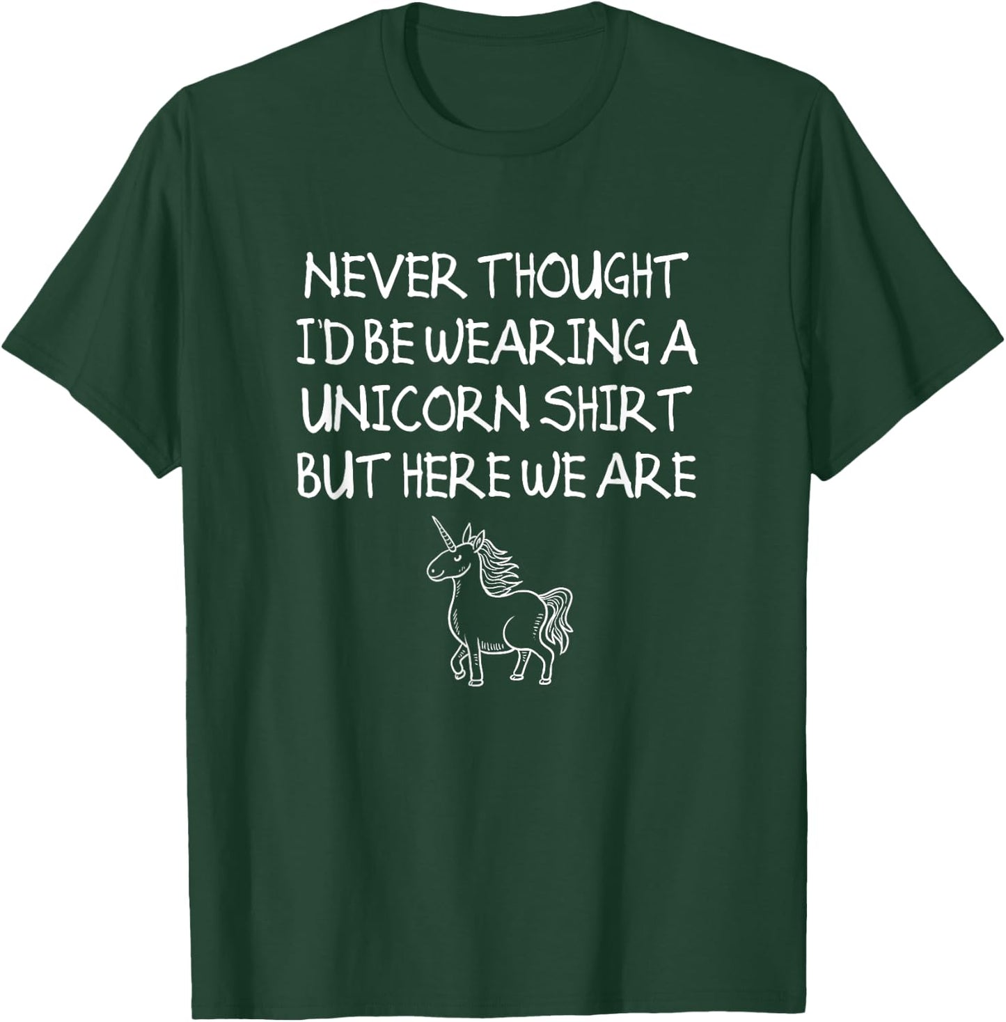 Unicorn Dad Shirt, Never Thought I'd Be Wearing A Unicorn T-Shirt - T-Shirt | Forest