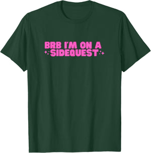 BRB I'm On A Sidequest Funny College Hot Girl Novelty Slay T-Shirt - T-Shirt | Forest