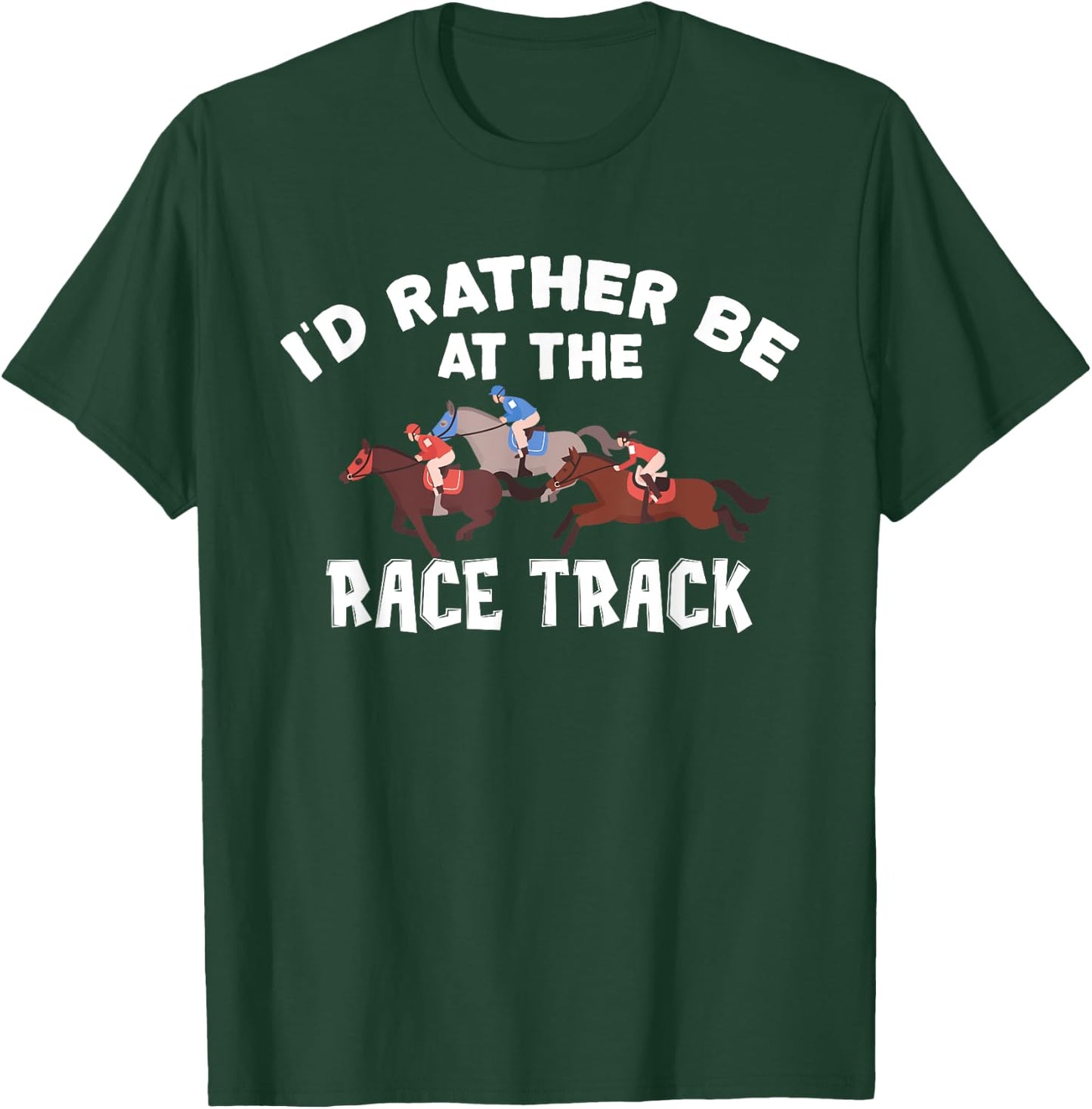 I'd Rather Be At The Race Track - Horse Racing Lover Gift T-Shirt - T-Shirt | Forest
