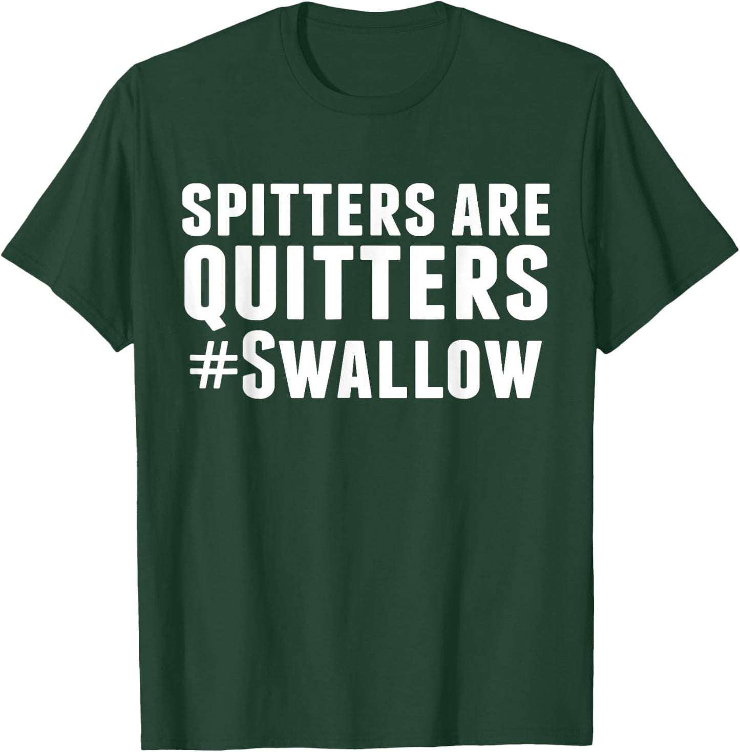 Spitters are Quitters Funny Adult Humor T-Shirt - T-Shirt | Forest