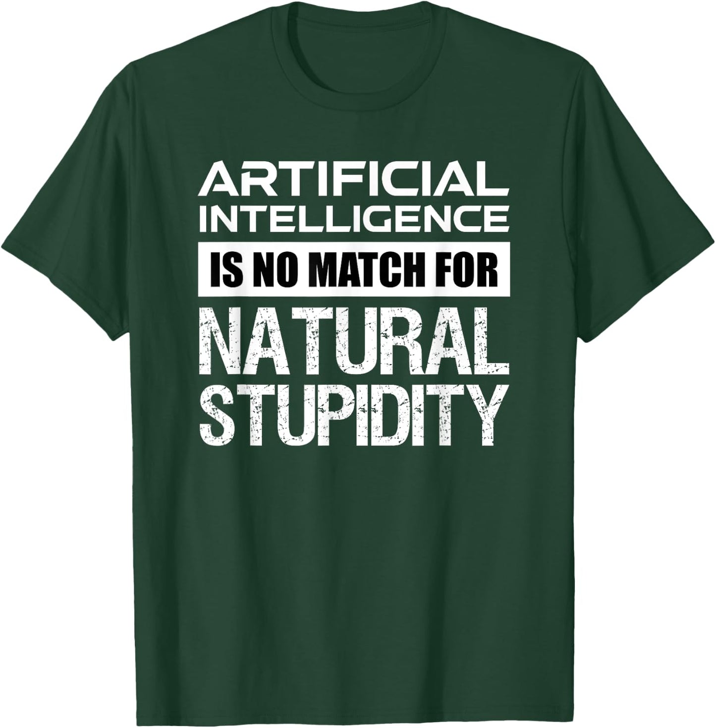 Artificial Intelligence Is No Match For Natural Stupidity T-Shirt - T-Shirt | Forest