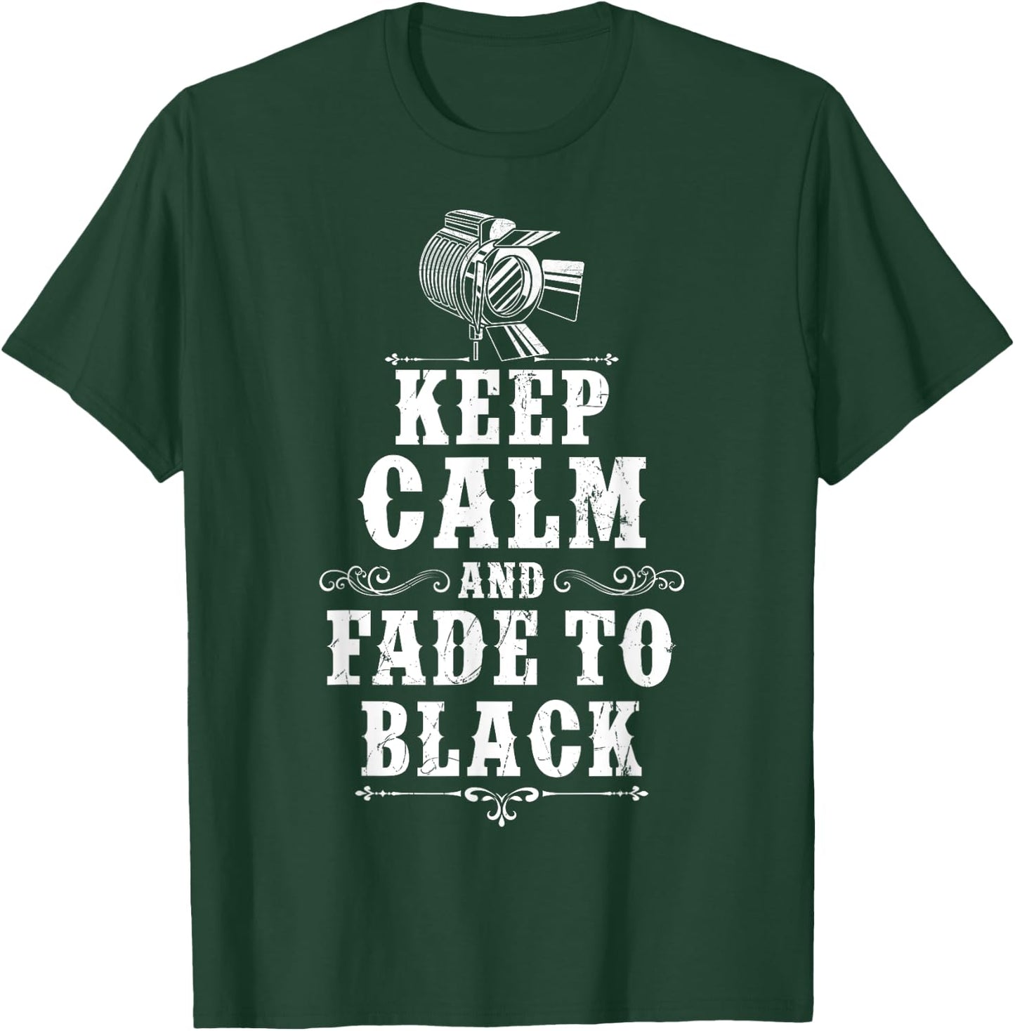 KEEP CALM AND FADE TO BLACK Lighting Crew Theatre Lighting T-Shirt - T-Shirt | Forest