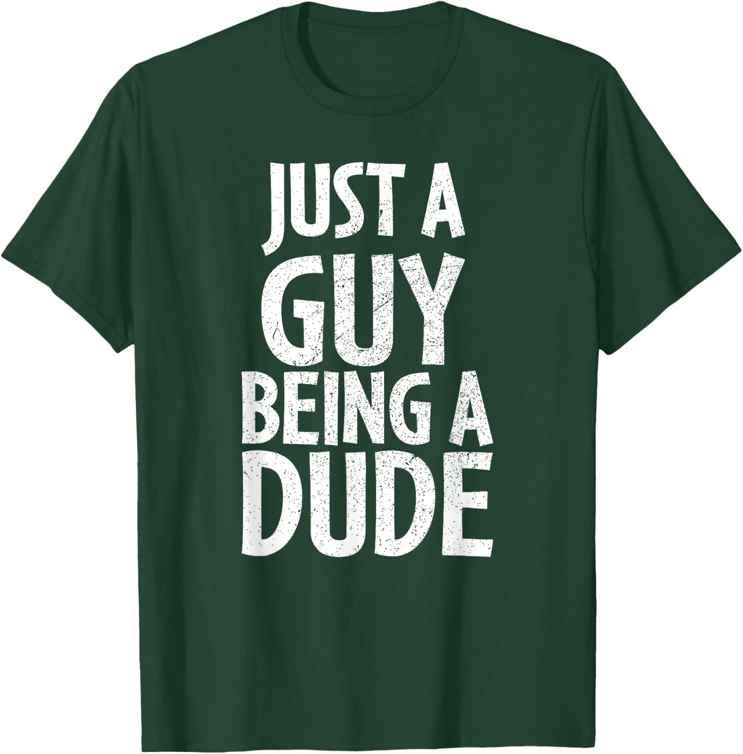 Funny Dude Gift Just a Guy Being a Dude T-Shirt - T-Shirt | Forest
