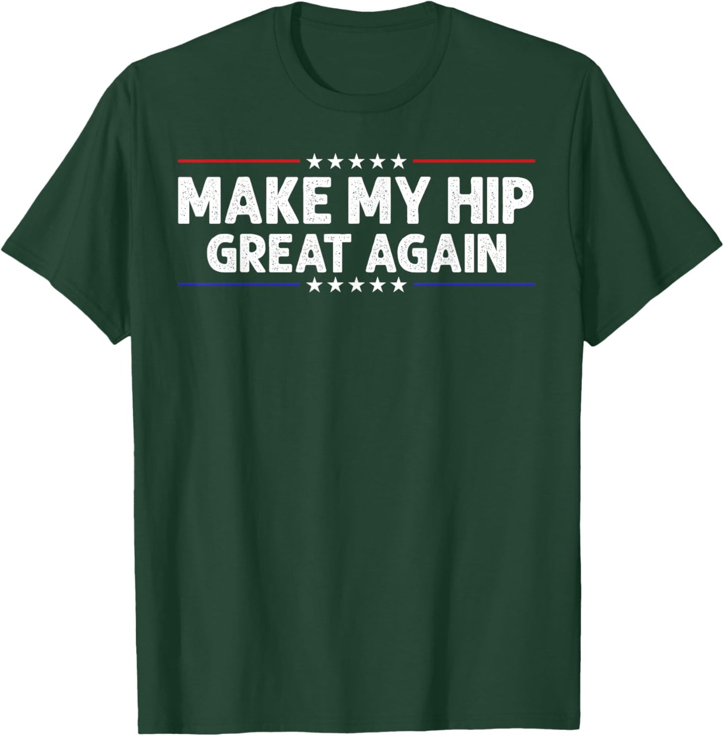 Make My Hip Great Again Hip Replacement Surgery Recovery T-Shirt - T-Shirt | Forest