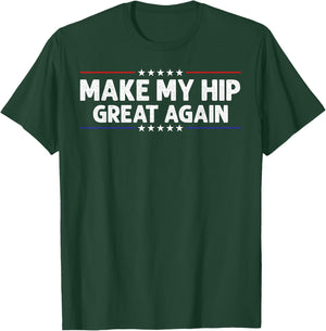 Make My Hip Great Again Hip Replacement Surgery Recovery T-Shirt - T-Shirt | Forest