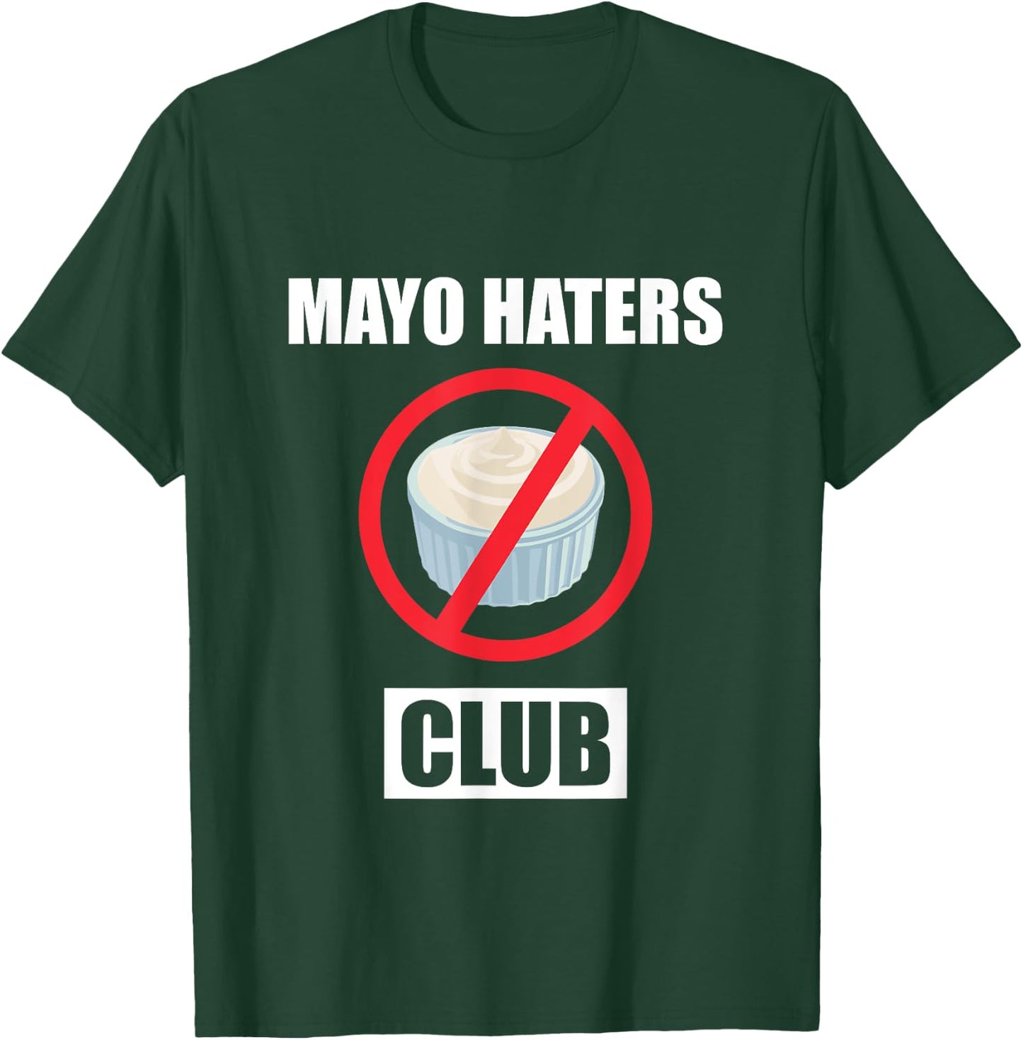Funny I Hate Mayonnaise Club Design Mayo Haters Club T-Shirt - T-Shirt | Forest